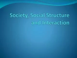 Society, Social Structure and Interaction
