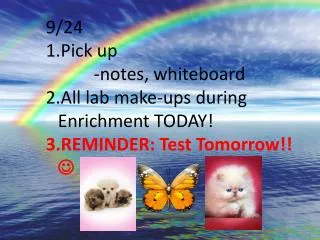 9/24 Pick up - notes, whiteboard All lab make-ups during Enrichment TODAY!