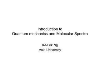 Introduction to Quantum mechanics and Molecular Spectra