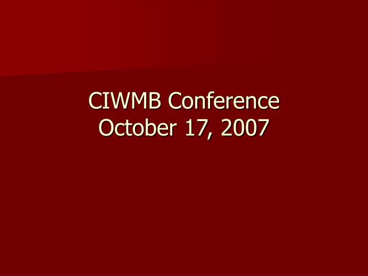 ciwmb conference october 17 2007