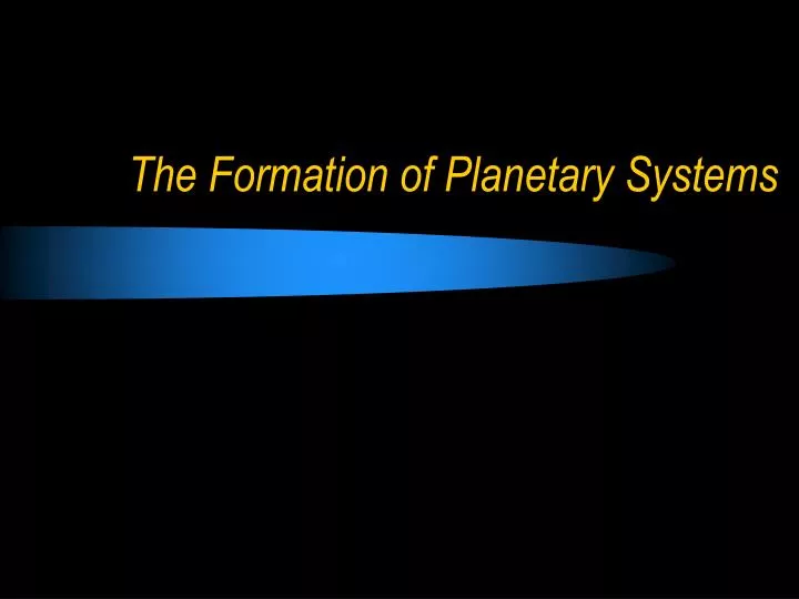 the formation of planetary systems