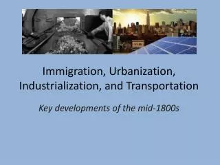 Immigration, Urbanization, Industrialization, and Transportation
