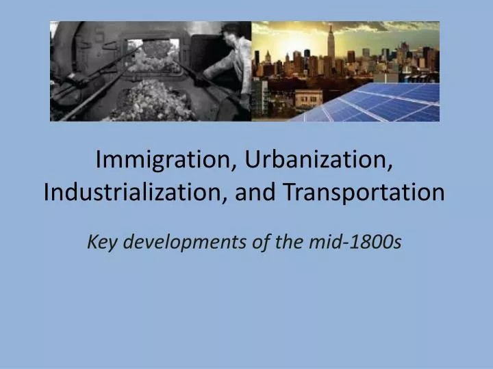 immigration urbanization industrialization and transportation
