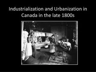 Industrialization and Urbanization in Canada in the late 1800s