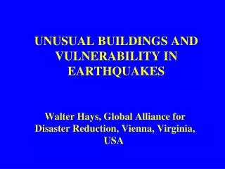 UNUSUAL BUILDINGS AND VULNERABILITY IN EARTHQUAKES