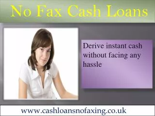 No Fax Cash Loans- Get Quick Funds To Resolve Fiscal Crisis