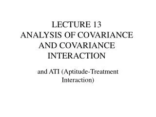 LECTURE 13 ANALYSIS OF COVARIANCE AND COVARIANCE INTERACTION