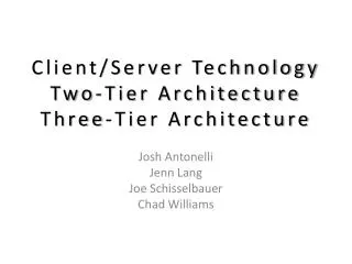 Client/Server Technology Two-Tier Architecture Three-Tier Architecture