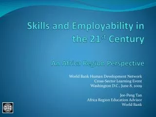 Skills and Employability in the 21 st Century An Africa Region Perspective