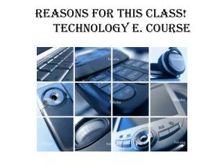 reasons for this class technology e course