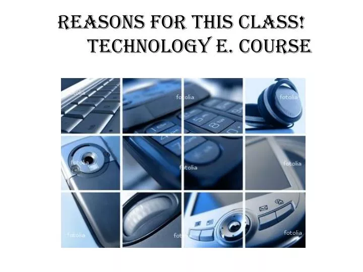 reasons for this class technology e course