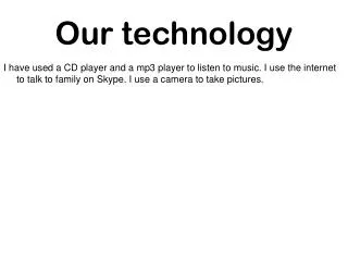 our technology