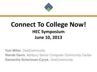 Connect To College Now! HEC Symposium June 10, 2013