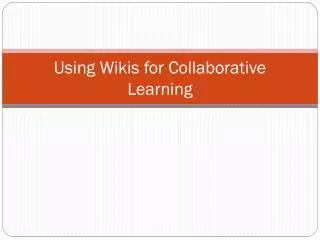 Using Wikis for Collaborative L earning