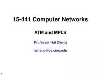 15-441 Computer Networks ATM and MPLS Professor Hui Zhang hzhang@cs.cmu