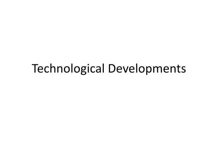 technological developments