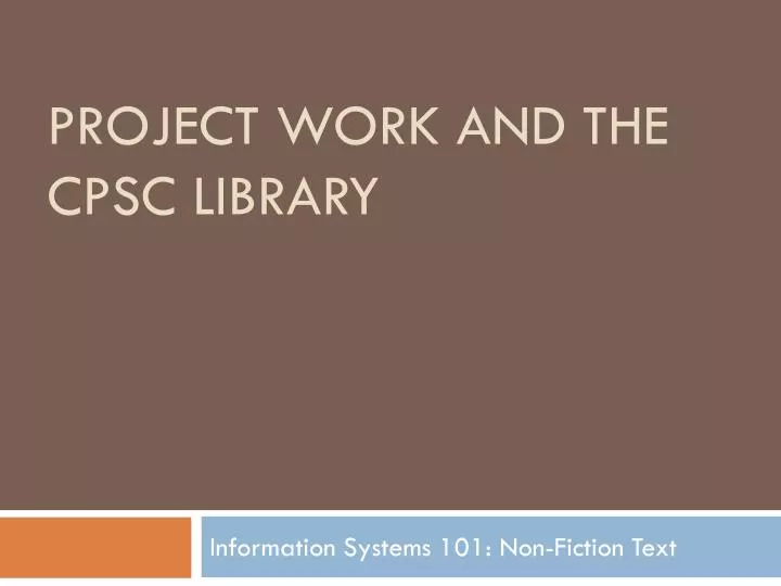 project work and the cpsc library