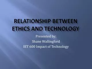 Relationship B etween Ethics and Technology