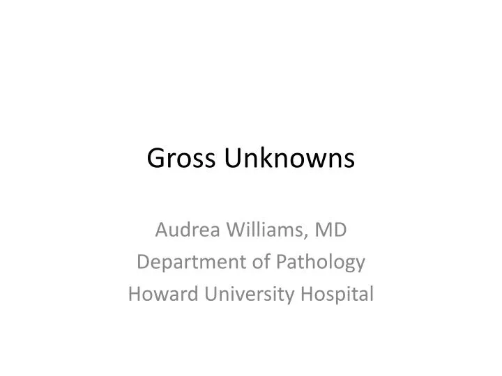 gross unknowns