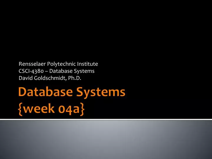 rensselaer polytechnic institute csci 4380 database systems david goldschmidt ph d