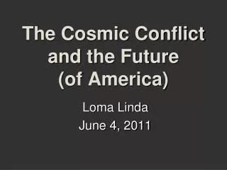 The Cosmic Conflict and the Future (of America)