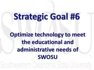 Optimize technology to meet the educational and administrative needs of SWOSU