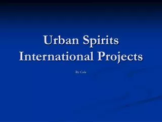 Urban Spirits International Projects