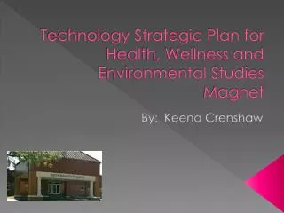 Technology Strategic Plan for Health, Wellness and Environmental Studies Magnet