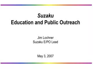 Suzaku Education and Public Outreach Jim Lochner Suzaku E/PO Lead May 3, 2007