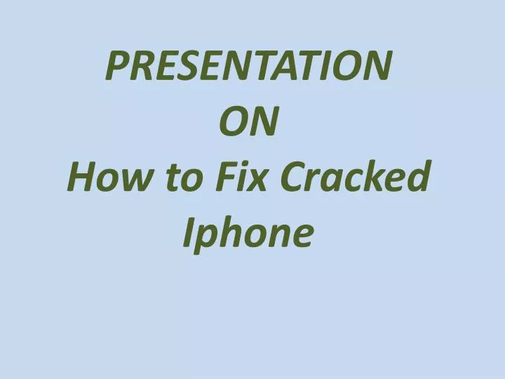presentation on how to fix cracked iphone