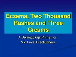 Eczema, Two Thousand Rashes and Three Creams