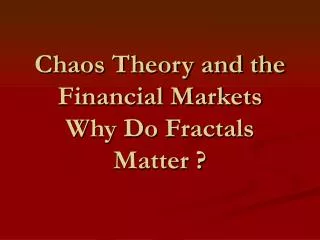 Chaos Theory and the Financial Markets Why Do Fractals Matter ?