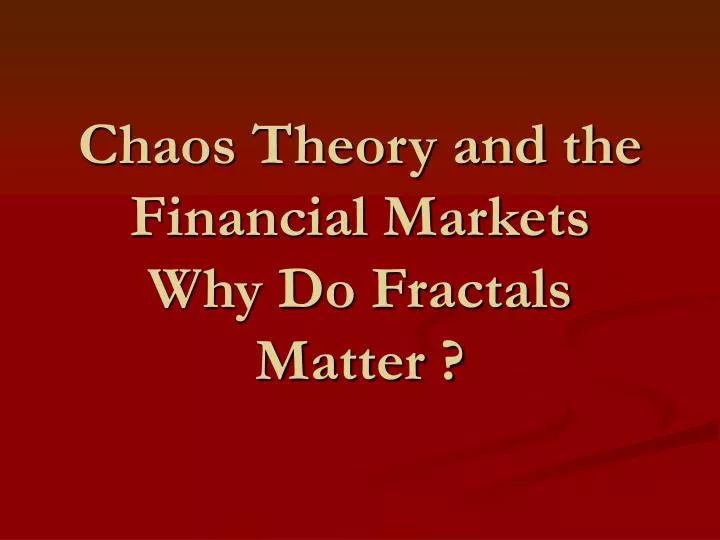 chaos theory and the financial markets why do fractals matter