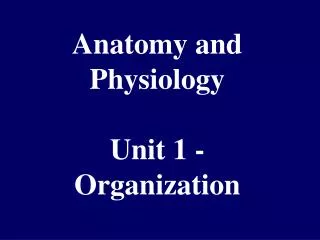 Anatomy and Physiology Unit 1 - Organization