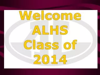 Welcome ALHS Class of 2014