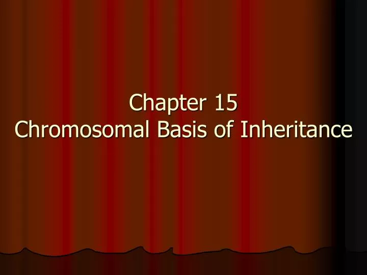 chapter 15 chromosomal basis of inheritance