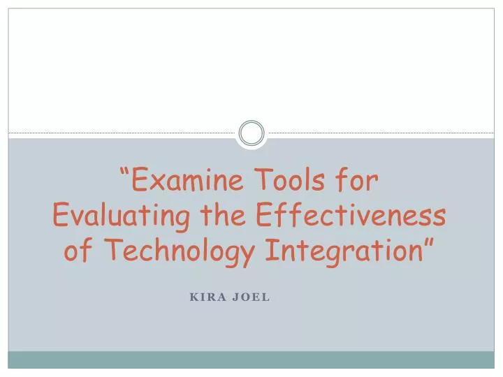 examine tools for evaluating the effectiveness of technology integration