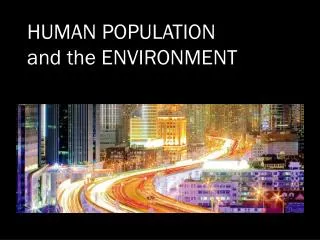 HUMAN POPULATION and the ENVIRONMENT