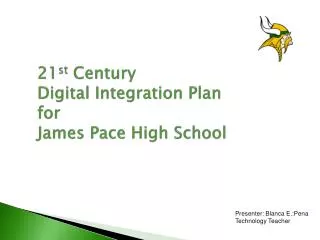 21 st Century Digital Integration Plan for James Pace High School