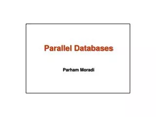 Parallel Databases Parham Moradi