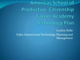 Americas School of Productive Citizenship Career Academy Technology Plan