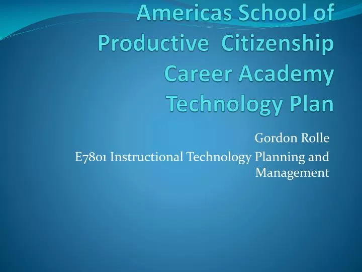 americas school of productive citizenship career academy technology plan