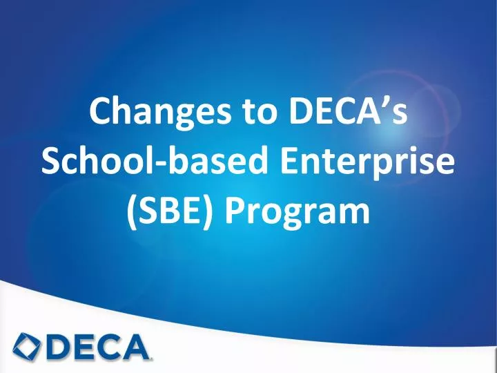 changes to deca s school based enterprise sbe program