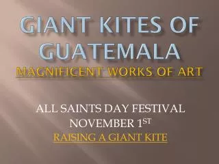 GIANT KITES OF GUATEMALA Magnificent Works of Art