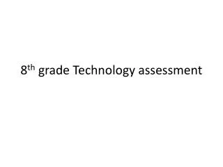 8 th grade Technology assessment