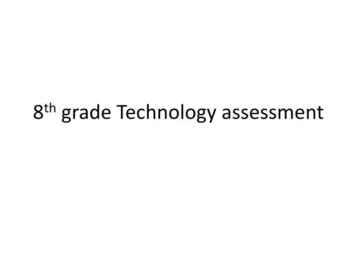 8 th grade technology assessment