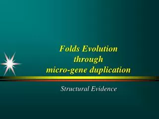 Folds Evolution through micro-gene duplication