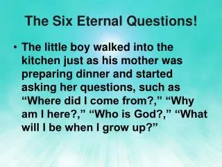 The Six Eternal Questions!