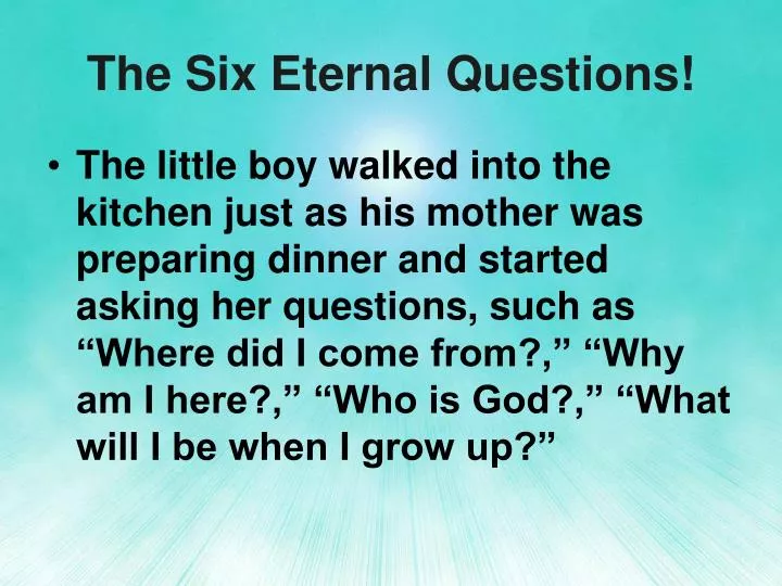 the six eternal questions