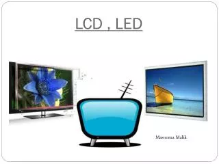 LCD , LED